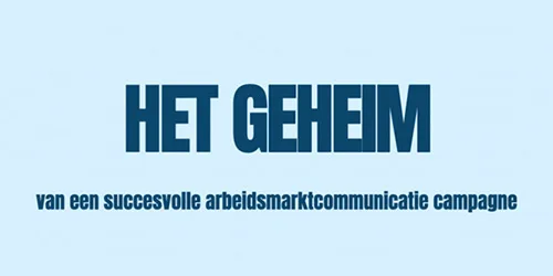 Blog: Het geheim van een succesvolle arbeidsmarkt campagne